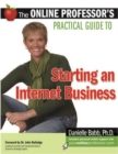Image for The online professor&#39;s practical guide to starting an internet business