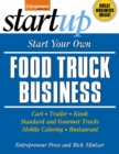 Image for Start Your Own Food Truck Business: Cart, Trailer, Kiosk, Standard and Gourmet Trucks, Mobile Catering and Bustaurant