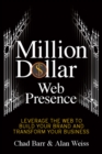 Image for Million dollar Web presence  : leverage the Web to build your brand and transform your business