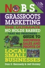 Image for No B.S. Grassroots Marketing: Ultimate No Holds Barred Take No Prisoners Guide to Growing Sales and Profits of Local Small Businesses