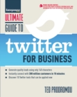 Image for Ultimate guide to Twitter for business  : generate quality leads using 140 characters, instantly connect with 300 million customers in 10 minutes, discover 10 Twitter tools that can be applied now