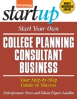 Image for Start Your Own College Planning Consultant Business : Your Step-By-Step Guide to Success