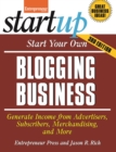 Image for Start Your Own Blogging Business : Generate Income from Advertisers, Subscribers, Merchandising, and More