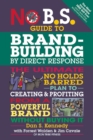 Image for No B.S. Guide to Brand-Building by Direct Response : The Ultimate No Holds Barred Plan to Creating and Profiting from a Powerful Brand Without Buying It