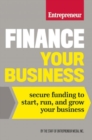 Image for Finance Your Business : Secure Funding to Start, Run, and Grow Your Business
