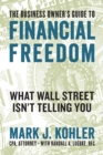 Image for The Business Owner&#39;s Guide to Financial Freedom : What Wall Street Isn&#39;t Telling You