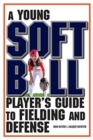 Image for A Young Softball Player&#39;s Guide to Fielding and Defense