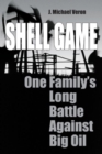 Image for Shell Game : One Family&#39;s Long Battle Against Big Oil