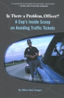 Image for Is There a Problem, Officer? : A Cop&#39;s Inside Scoop on Avoiding Traffic Tickets