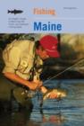 Image for Fishing Maine : An Angler&#39;s Guide To More Than 80 Fresh- And Saltwater Fishing Spots