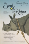 Image for The soul of a rhino  : a Nepali adventure with kings and elephant drivers, billionaires, and bureaucrats, shamans and scientists, and the Indian rhinoceros