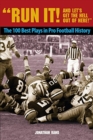 Image for Run It! and Let&#39;s Get the Hell Out of Here! : The 100 Best Plays in Pro Football History