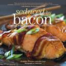 Image for Seduced by Bacon : Recipes &amp; Lore About America&#39;s Favorite Indulgence