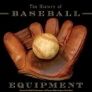Image for The History of Baseball Equipment : More Than a Century of Balls, Bats, Gloves, and Gear