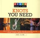 Image for Knots you need  : step-by-step instructions for more than 100 of the best sailing fishing, climbing, camping, and decorative knots