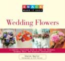 Image for Knack Wedding Flowers : A Complete Illustrated Guide To Ideas For Bouquets, Ceremony Decor, And Reception Centerpieces