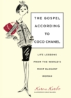 Image for Gospel According to Coco Chanel : Life Lessons From The World&#39;s Most Elegant Woman