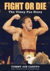 Image for Fight or Die : The Vinny Paz Story