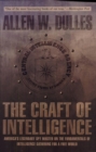 Image for The craft of intelligence: America&#39;s legendary spy master on the fundamentals of intelligence gathering in the free world