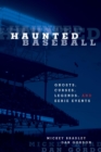 Image for Haunted baseball: ghosts, curses, legends, and eerie events