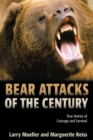 Image for Bear attacks of the century: true stories of courage and survival / Larry Mueller and Marguerite Reiss.