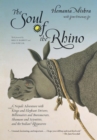 Image for The soul of a rhino: a Nepali adventure with kings and elephant drivers, billionaires, and bureaucrats, shamans and scientists, and the Indian rhinoceros