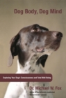 Image for Dog body, dog mind: exploring canine consciousness and total well-being