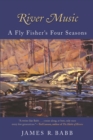 Image for River Music: A Fly Fisher&#39;s Four Seasons
