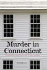 Image for Murder in Connecticut: the shocking crime that destroyed a family and united a community