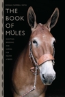 Image for The book of mules: selecting, breeding, and caring for equine hybrids