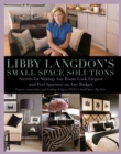 Image for Libby Langdon&#39;s small space solutions: secrets for making any room look elegant and feel spacious on any budget.