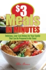 Image for $3 meals in minutes: delicious, low-cost dishes for your family that can be prepared in no time!