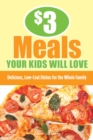 Image for $3 Meals Your Kids Will Love : Delicious, Low-Cost Dishes for the Whole Family