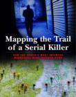 Image for Mapping the trail of a serial killer  : how the world&#39;s most infamous murderers were tracked down