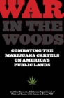 Image for War in the Woods : Combating The Marijuana Cartels On America&#39;s Public Lands