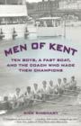 Image for Men of Kent : Ten Boys, A Fast Boat, And The Coach Who Made Them Champions