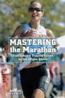 Image for Mastering the Marathon : Time-Efficient Training Secrets For The 40-Plus Athlete