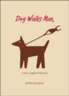 Image for Dog Walks Man : A Six-Legged Odyssey
