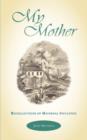 Image for My Mother : Recollections of Maternal Influence
