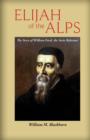 Image for Elijah of the Alps : The Story of William Farel, the Swiss Reformer