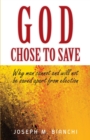 Image for God Chose to Save : Why Man Cannot and Will Not be Saved Apart from Election