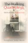 Image for The walking quadriplegic  : defeating paralysis