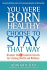 Image for You Were Born Healthy : Choose to Stay That Way