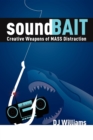 Image for soundBait : Creative Weapons of MASS Distraction