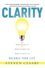 Image for Clarity : HowTo Get It, How To Keep It &amp; How To Use It to Balance Your LIfe