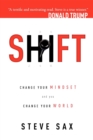 Image for Shift : Change Your Mindset and You Change Your World