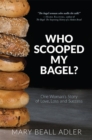 Image for Who Scooped My Bagel? : One Woman&#39;s Story of Love, Loss and Success
