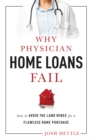 Image for Why Physician Home Loans Fail : How To AVOID THE LAND MINES for a FLAWLESS HOME PURCHASE