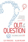 Image for Out of the Question : How Curious Leaders Win