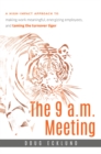 Image for The 9 a.m. Meeting : A high-impact approach to making work meaningful, energizing employees, and taming the turnover tiger